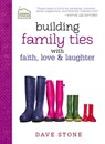 Building Family Ties with Faith, Love, and Laughter - Dave Stone - 9781400320448