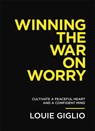 Winning the War on Worry - Louie Giglio - 9781400333707