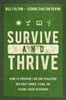Survive and Thrive: How to Prepare for Any Disaster Without Ammo, Camo, or Eating Your Neighbor - Bill Fulton - 9781400334230