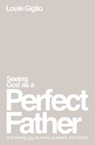 Seeing God as a Perfect Father - Louie Giglio - 9781400335299