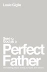 Seeing God as a Perfect Father - Louie Giglio - 9781400335299