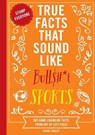 True Facts That Sound Like Bull$#*t: Sports - Shane Carley - 9781400344383