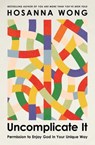 Uncomplicate It - Hosanna Wong - 9781400347582