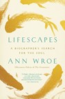 Lifescapes: A Biographer's Search for the Soul - Ann Wroe - 9781400347933