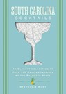 South Carolina Cocktails: An Elegant Collection of Over 100 Recipes Inspired by the Palmetto State - Stephanie Burt - 9781400349036