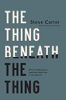 The Thing Beneath the Thing - Steve Carter - 9781400350407