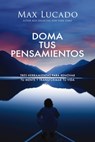 Doma Tus Pensamientos: Tres Herramientas Para Renovar Tu Mente Y Transformar Tu Vida - Max Lucado - 9781400353507