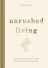 Unrushed Living - Sopha Rush - 9781400359288