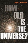 How Old Is the Universe? - David A. Weintraub - 9781400836130