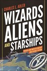 Wizards, Aliens, and Starships - Charles L. Adler - 9781400848362