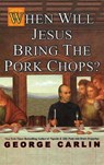 When Will Jesus Bring The Pork Chops? - George Carlin - 9781401301347
