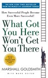 What Got You Here Won't Get You There - Marshall Goldsmith ; Mark Reiter - 9781401388775