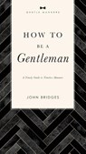 How to Be a Gentleman Revised and Expanded - John Bridges - 9781401603885
