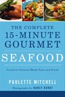 The Complete 15-Minute Gourmet: Seafood - Paulette Mitchell ; Nancy Bundt - 9781401604936