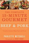 The Complete 15-Minute Gourmet: Beef & Pork - Paulette Mitchell ; Nancy Bundt - 9781401604967