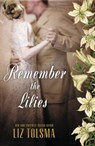 Remember the Lilies - Liz Tolsma - 9781401689148