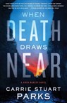 When Death Draws Near - Carrie Stuart Parks - 9781401690472