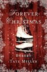 Forever Christmas - Robert Tate Miller - 9781401690649