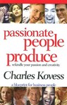 Passionate People Produce: Rekindle Your Passion and Creativity - Charles Kovess - 9781401902476