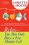 RELAX - You May Only Have a Few Minutes Left - Loretta Laroche - 9781401921156