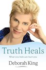Truth Heals: What You Hide Can Hurt You - Deborah King - 9781401923020