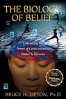 The Biology of Belief - LIPTON,  Bruce H., Ph.D. - 9781401923129