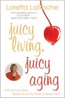 JUICY LIVING JUICY AGING 2/E - Loretta Laroche - 9781401925680