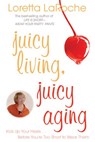 Juicy Living, Juicy Aging - Loretta Laroche - 9781401926885