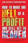 How To Make One Hell Of A Profit and Still Get In To Heaven - Dr. John F. Demartini - 9781401929985