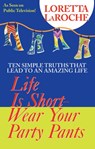 Life is Short, Wear Your Party Pants - Loretta Laroche - 9781401930103