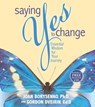 Saying Yes to Change - Gordon Dveirin Ed.D. ; Joan Borysenko PhD - 9781401932756