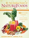 The Healing Power of NatureFoods - Susan Smith Jones Ph.D. - 9781401932954