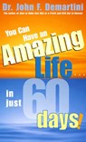 You Can Have An Amazing Life In Just 60 Days! - Dr. John F. Demartini - 9781401933364
