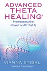 Advanced ThetaHealing: Harnessing the Power of All That Is - Vianna Stibal - 9781401934965