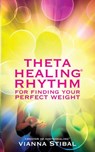 Stibal, V: ThetaHealing Rhythm for Finding Your Perfect Weig - Vianna Stibal - 9781401942137