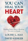 You Can Heal Your Heart - Louise Hay ; David Kessler - 9781401944827