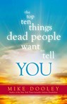 The Top Ten Things Dead People Want to Tell You - Mike Dooley - 9781401945558