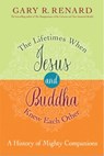 The Lifetimes When Jesus and Buddha Knew Each Other - Gary R. Renard - 9781401950415