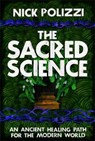 The Sacred Science - Nick Polizzi - 9781401952914