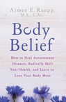 Body Belief - Aimee E. Raupp MS, LAC - 9781401953928