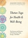 Tibetan Yoga for Health & Well-Being - Alejandro Chaoul Ph.D. - 9781401954352
