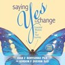 Saying Yes to Change - Joan Z. Borysenko ; Gordon Franklin Dveirin - 9781401957223