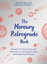 The Mercury Retrograde Book: Secrets for Surviving and Thriving in Astrologys Most Misunderstood Cycle - Yasmin Boland - 9781401967741
