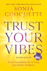 Trust Your Vibes (Revised Edition) - Sonia Choquette - 9781401969592