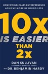 10x Is Easier Than 2x - Dan Sullivan ; Dr. Benjamin Hardy - 9781401969950