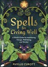 Spells for Living Well: A Witch's Guide for Manifesting Change, Well-Being, and Wonder - Phyllis Curott - 9781401971168
