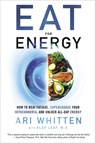 Eat for Energy: How to Beat Fatigue, Supercharge Your Mitochondria, and Unlock All-Day Energy - Ari Whitten - 9781401971793