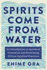 Spirits Come from Water - Ehime Ora - 9781401975524