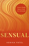 Sensual: Connect Deeply, Express Freely, Love Intimately - Henika Patel - 9781401975838