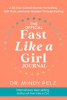 The Official Fast Like a Girl Journal: A 60-Day Guided Journey to Healing, Self-Trust, and Inner Wisdom Through Fasting -  - 9781401977870